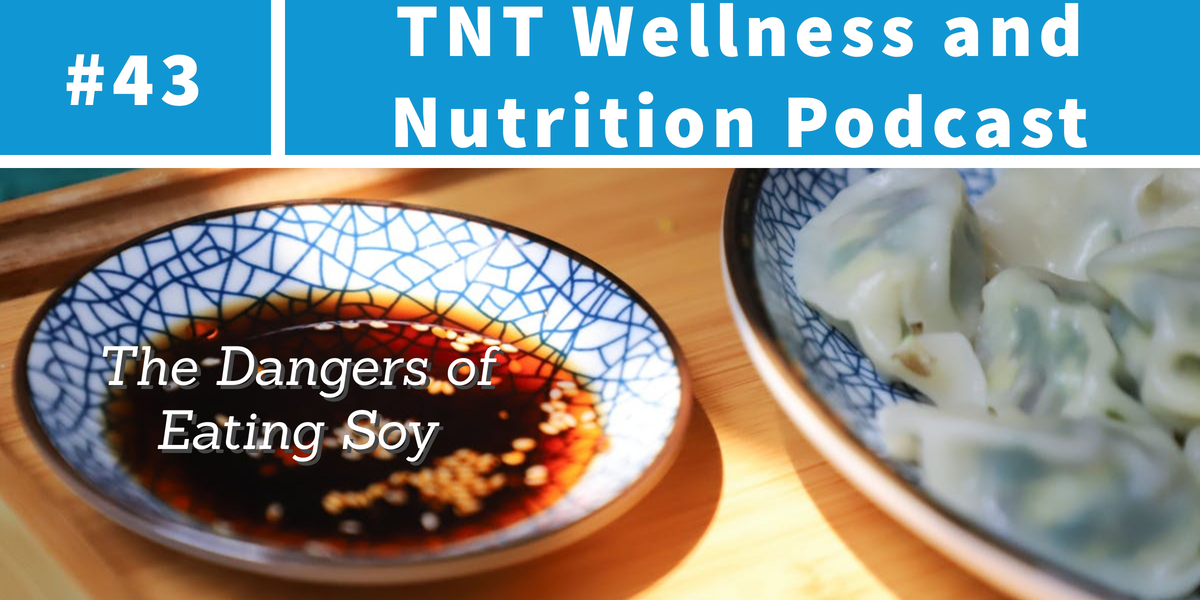 You are currently viewing Podcast Episode 43 The Dangers of Eating Soy