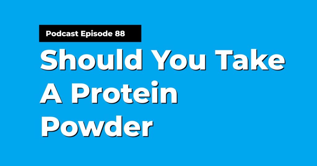 Read more about the article Podcast Episode 88 Should You Take A Protein Powder