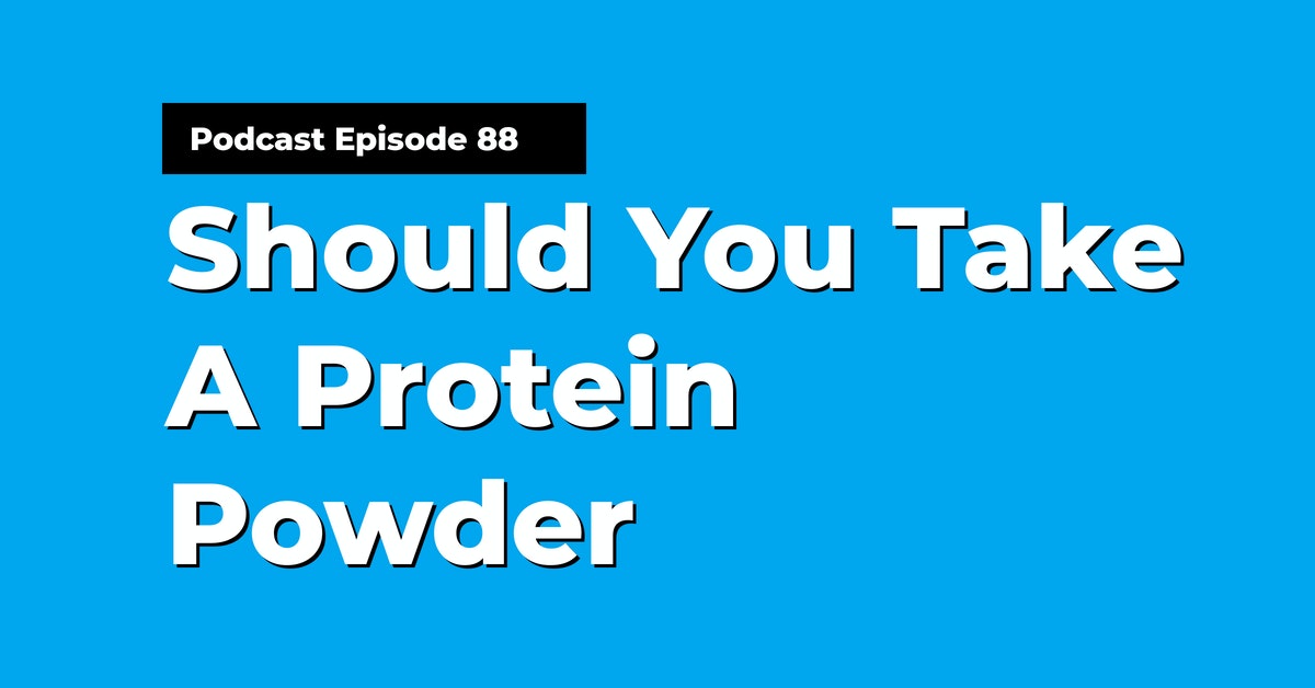 You are currently viewing Podcast Episode 88 Should You Take A Protein Powder