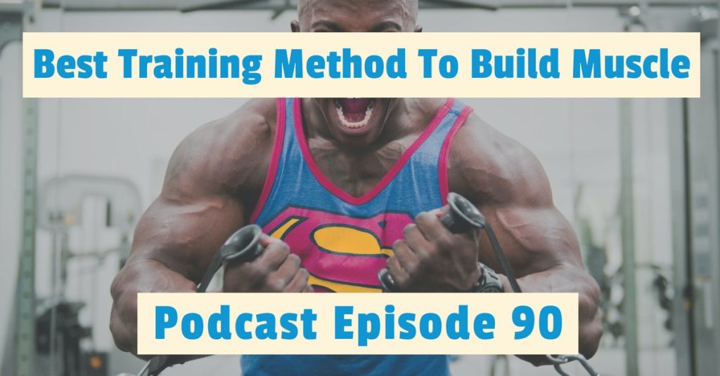 Read more about the article Podcast Episode 90 Best Training Method To Build Muscle