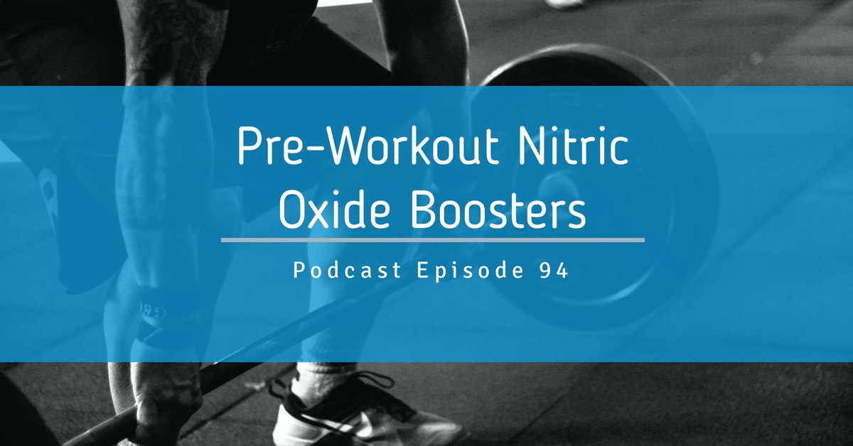You are currently viewing Podcast Episode 94 Pre-Workout Nitric Oxide Boosters