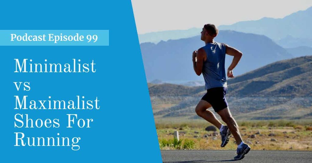Read more about the article Podcast Episode 99 Minimalist vs Maximalist Shoes For Running