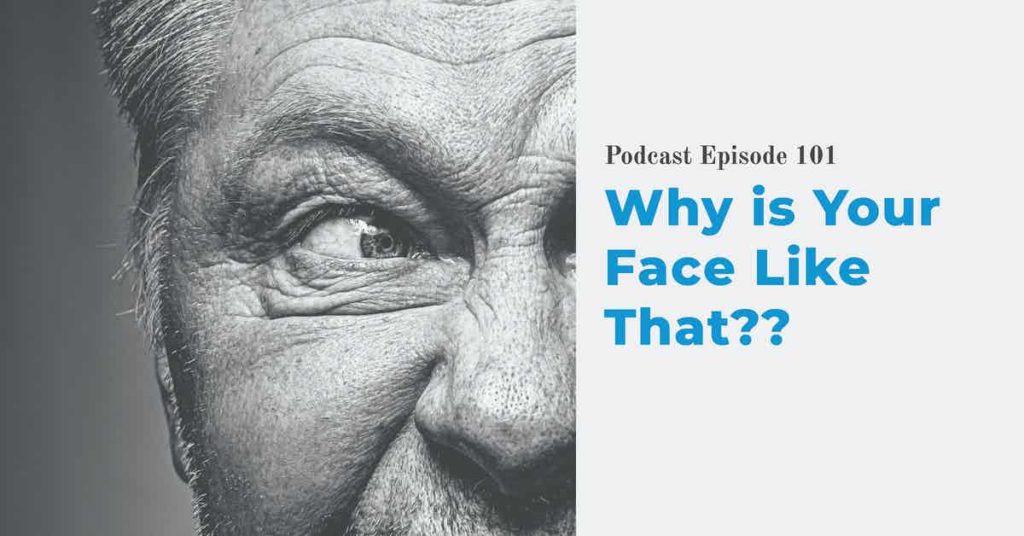 Read more about the article Podcast Episode 101 Why is Your Face Like That?