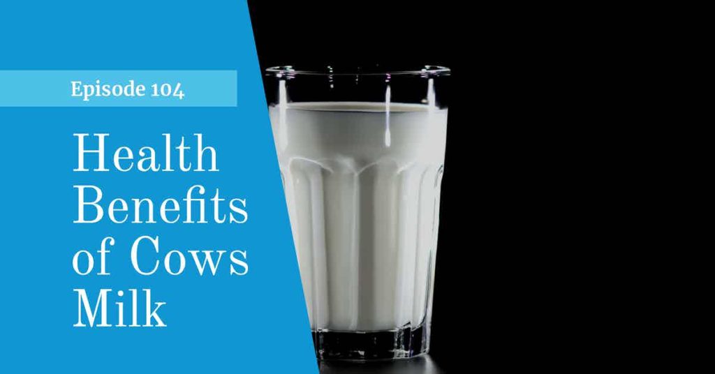 Read more about the article Podcast Episode 104 Health Benefits of Milk