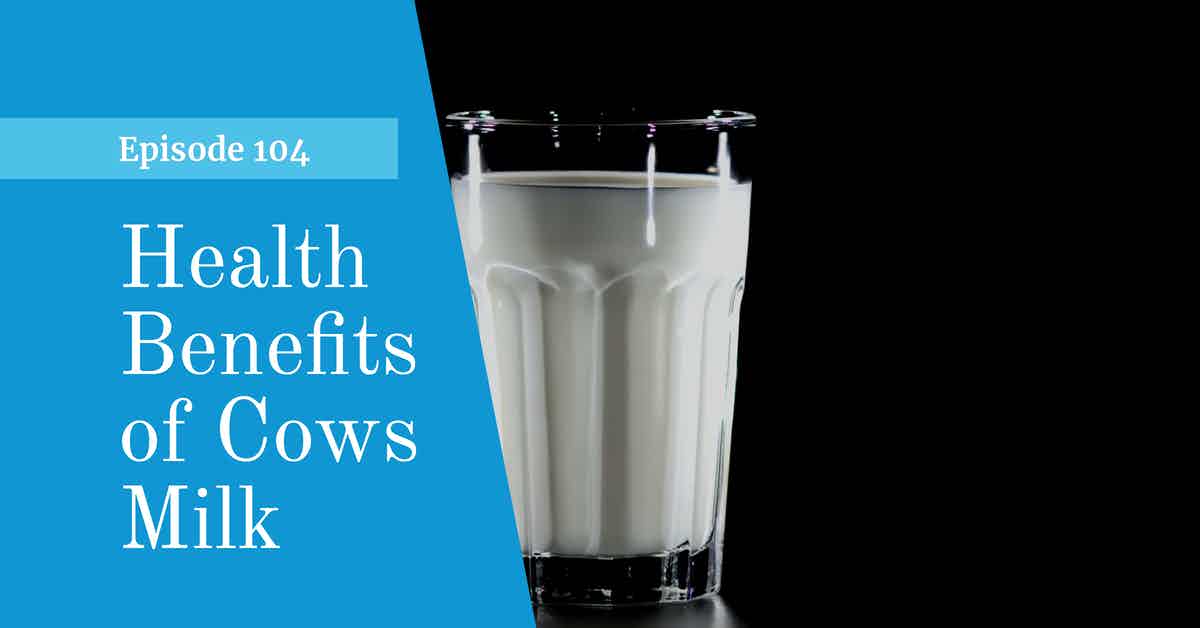You are currently viewing Podcast Episode 104 Health Benefits of Milk