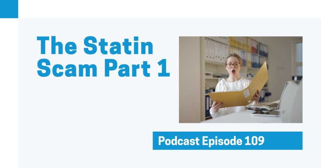Read more about the article Podcast Episode 109 The Statin Scam Part 1- Diet Heart Hypothesis