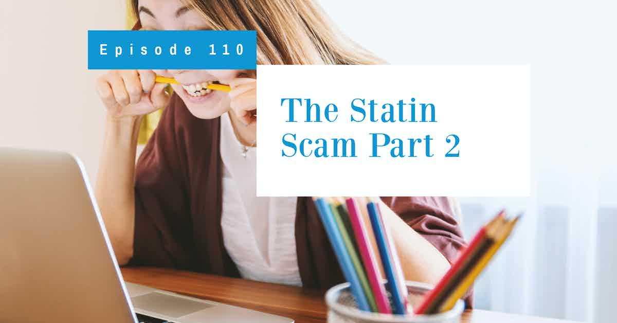 You are currently viewing Podcast Episode 110 Statin Scam Part 2 – LDL isn’t Bad Cholesterol