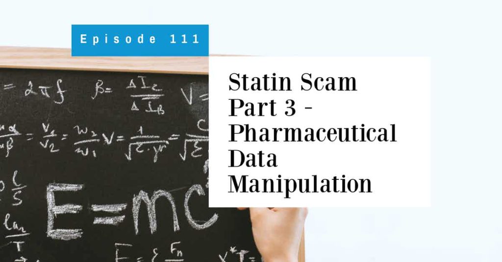 Read more about the article Podcast Episode 111 Statin Scam Part 3 – Pharmaceutical Data Manipulation