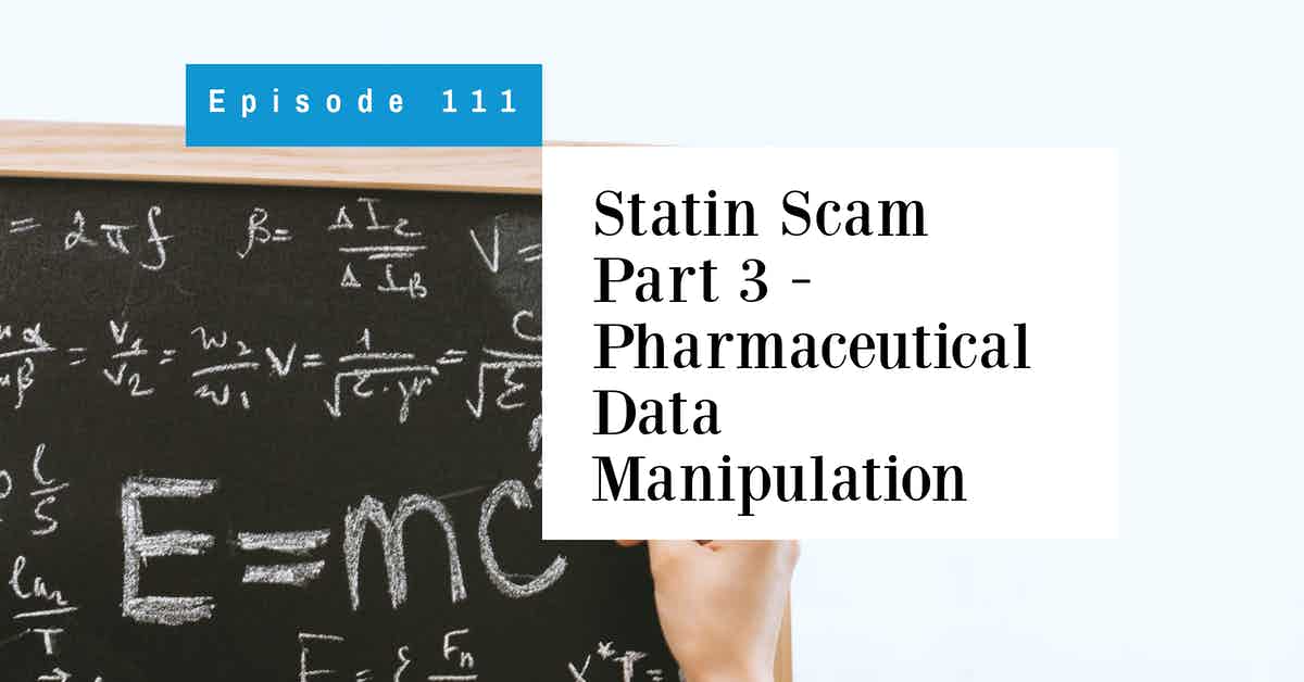 You are currently viewing Podcast Episode 111 Statin Scam Part 3 – Pharmaceutical Data Manipulation