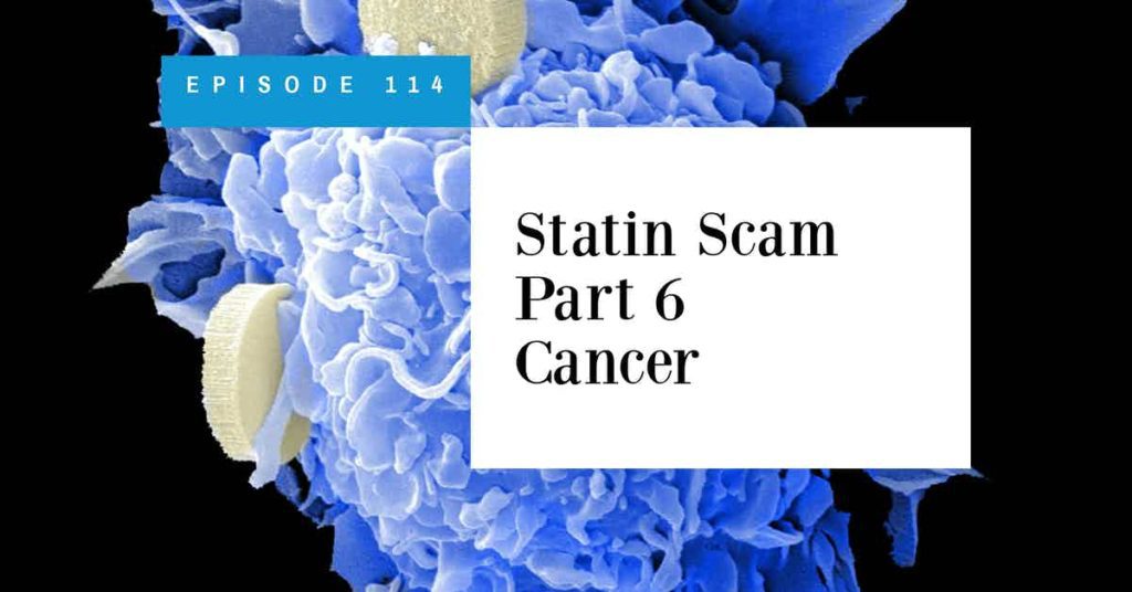Read more about the article Podcast Episode 114 Statin Scam Part 6 Cancer