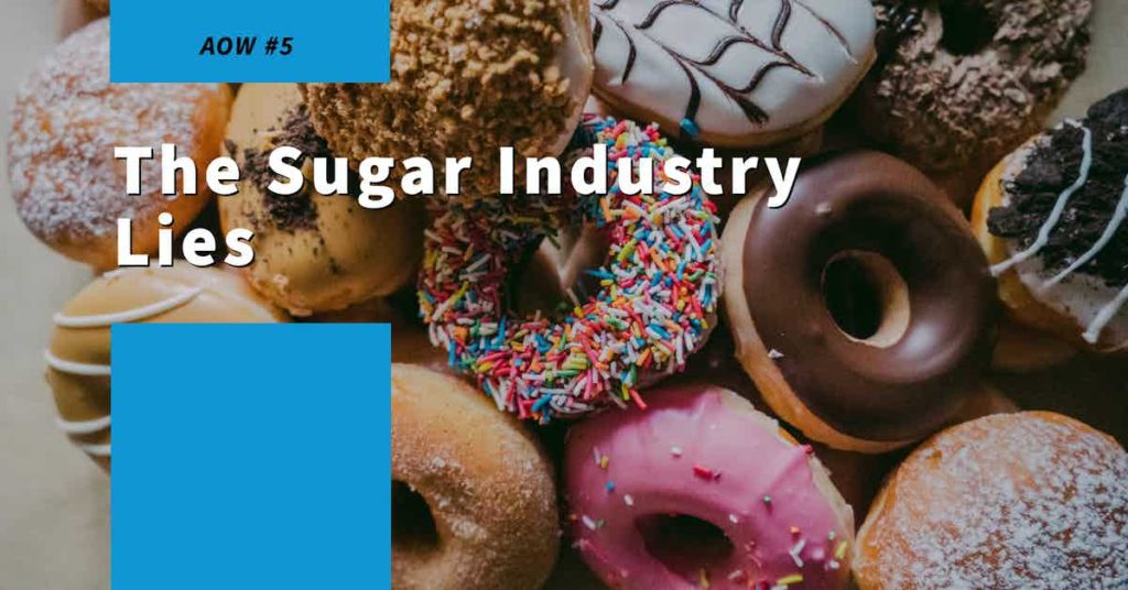 Read more about the article AOW #5 The Sugar Industry Lies