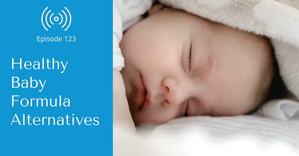 Read more about the article Podcast Episode 123 Healthy Baby Formula Alternatives