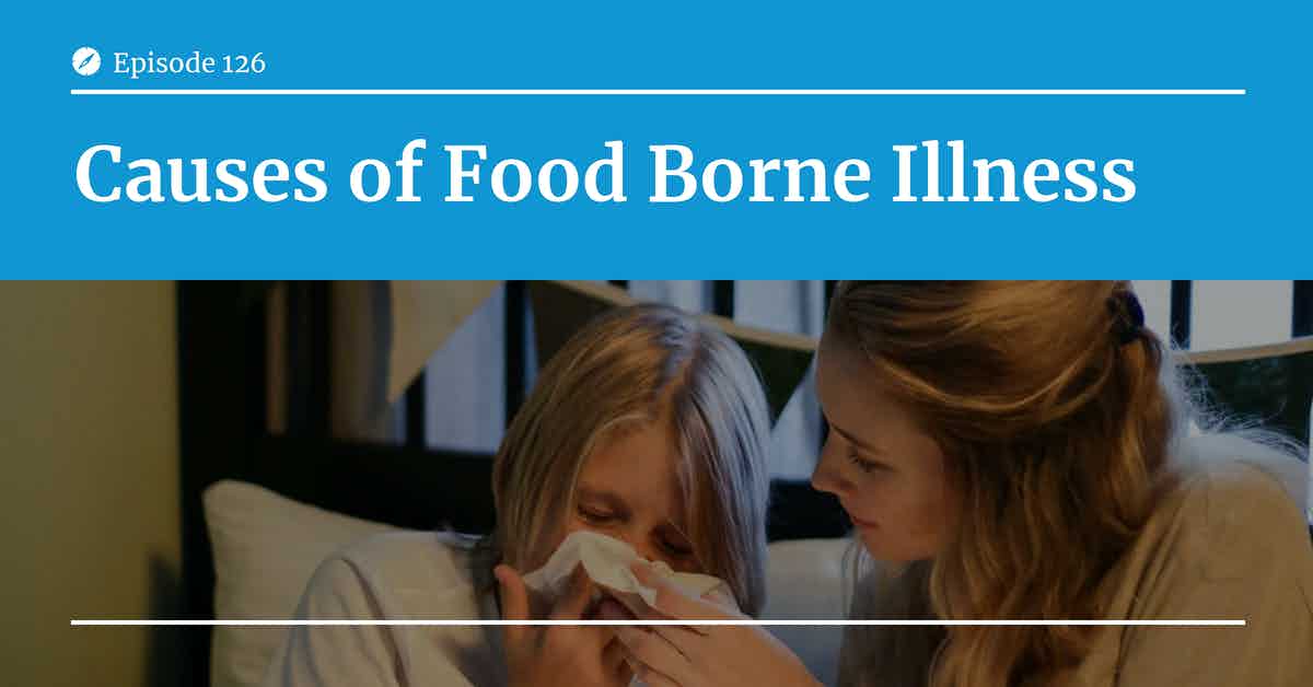 You are currently viewing Podcast Episode 126 Causes of Food Borne Illness