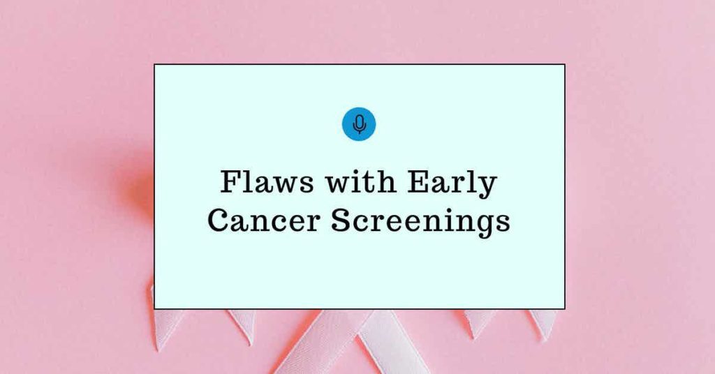 Read more about the article Podcast Episode 130 Flaws with Early Cancer Screenings