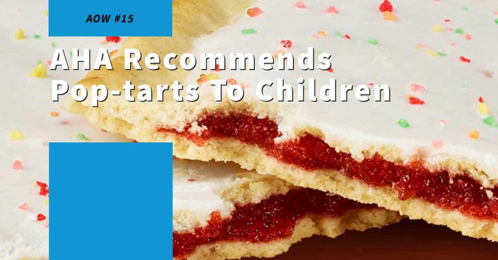 Read more about the article AOW #14 AHA Recommends Pop-Tarts To Children