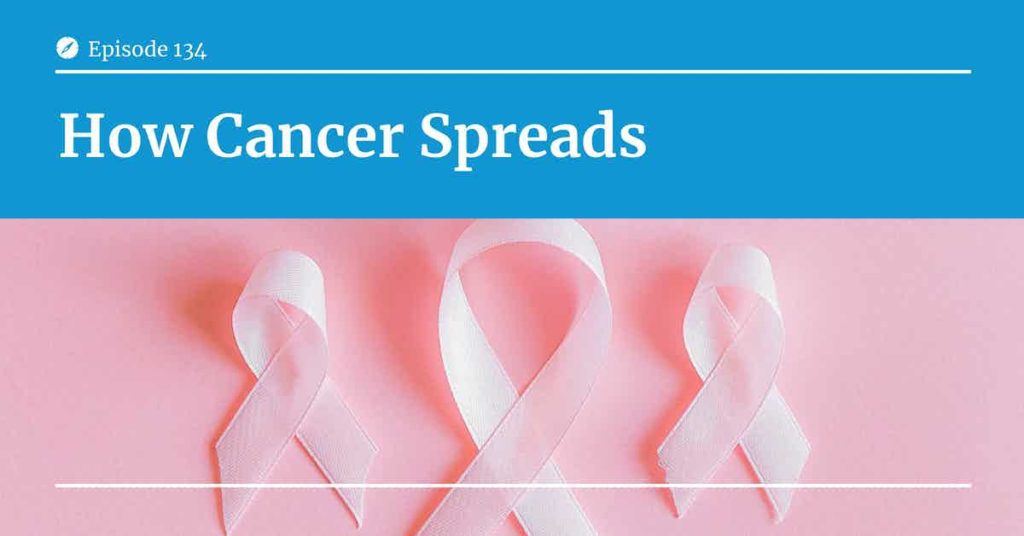 Read more about the article Podcast Episode 134 How Cancer Spreads