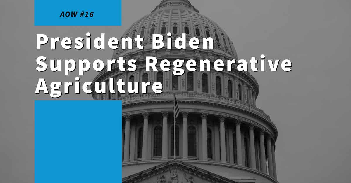 You are currently viewing AOW #16 President Biden Supports Regenerative Agriculture
