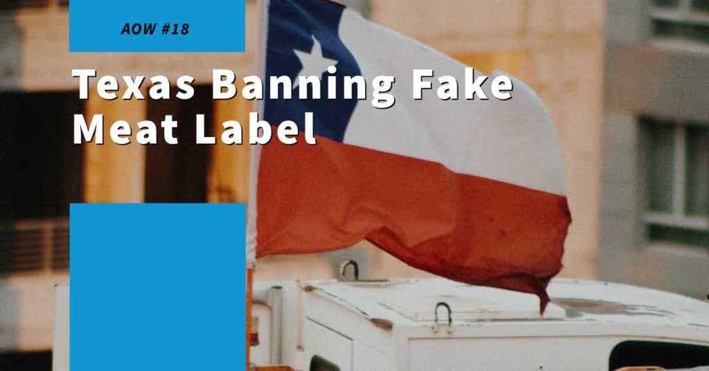 Read more about the article AOW #18 Texas Banning Fake Meat Label