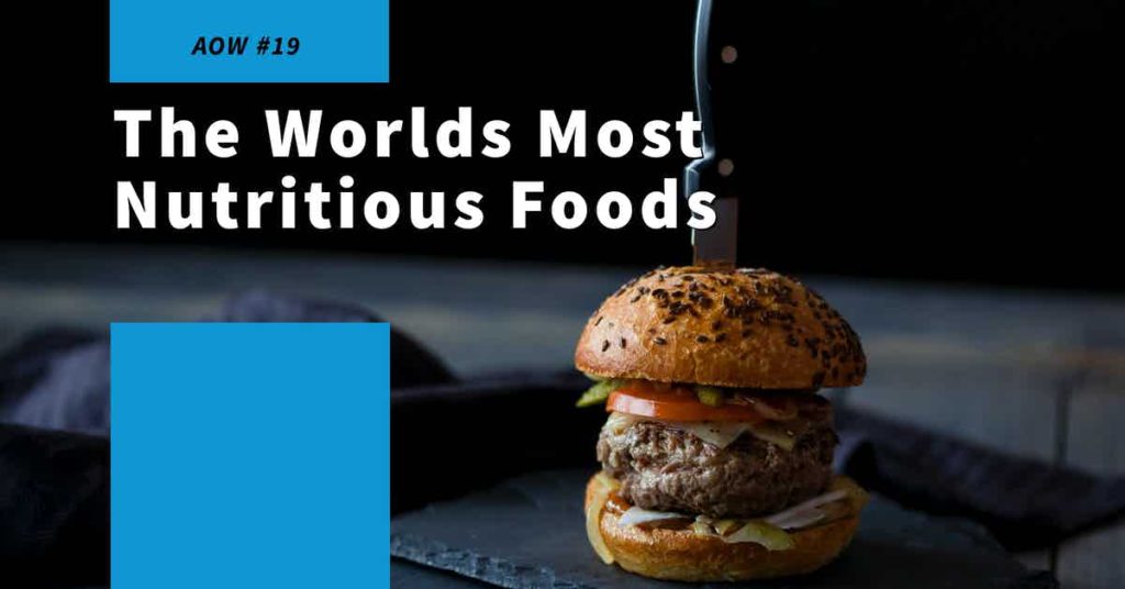 Read more about the article AOW #19 The Worlds Most Nutritious Foods